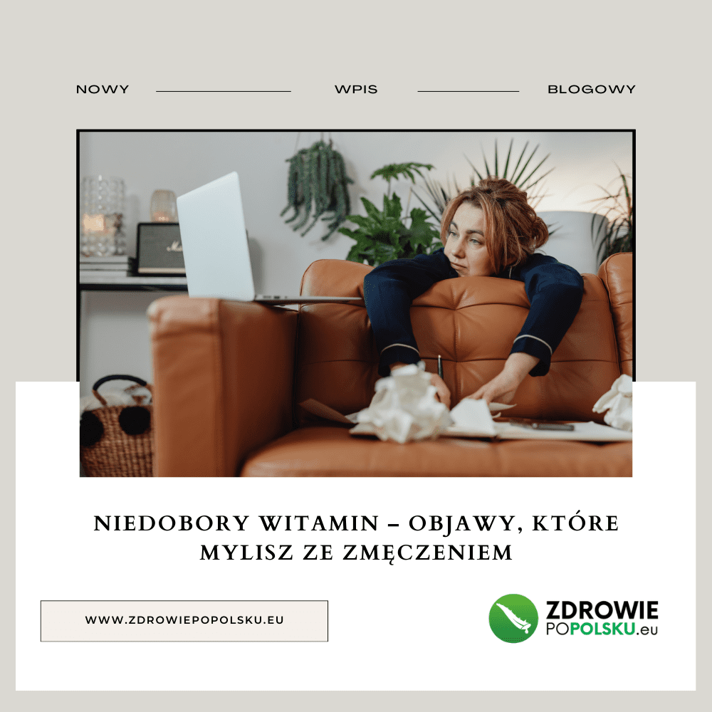 Niedobory witamin – objawy, które mylisz ze zmęczeniem