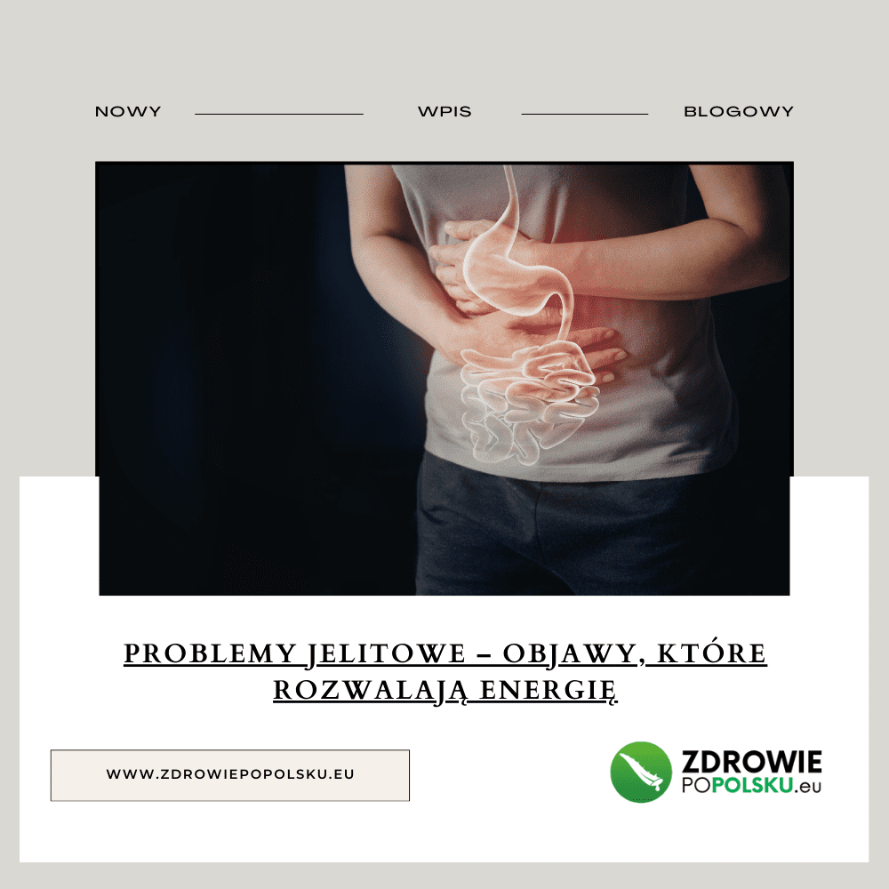 Problemy jelitowe – objawy, które rozwalają energię